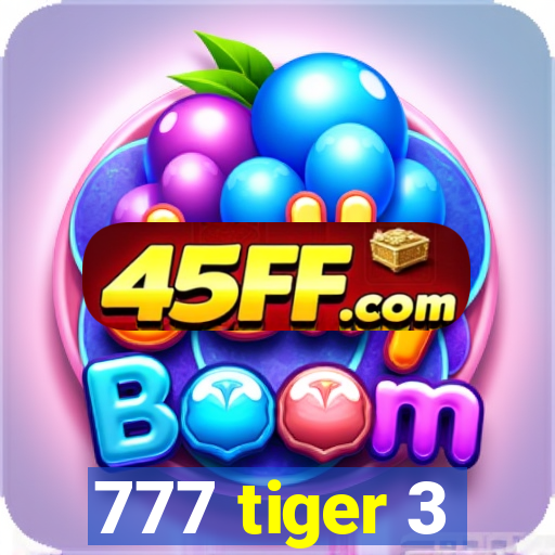 777 tiger 3